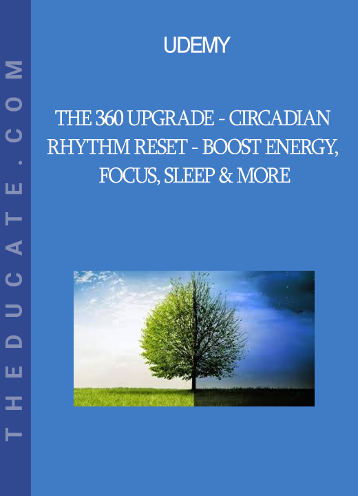 Udemy - The 360 Upgrade - Circadian Rhythm Reset - Boost Energy Focus Sleep & more