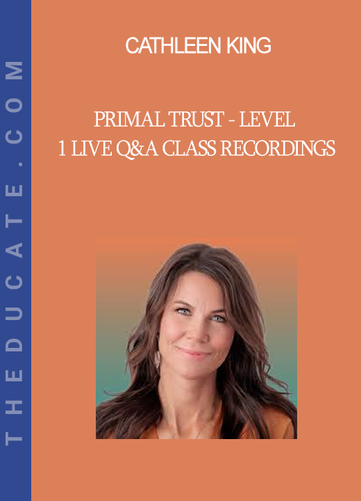 Cathleen King - Primal Trust - Level 1 Live Q&A Class Recordings