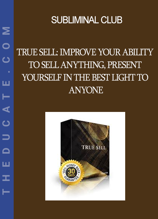 Subliminal Club - True Sell: Improve Your Ability to Sell ANYTHING Present Yourself in the Best Light to Anyone