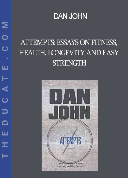 Dan John - Attempts: Essays on Fitness Health Longevity and Easy Strength