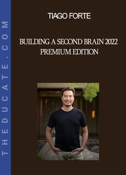 Tiago Forte - Building a Second Brain 2022 Premium Edition