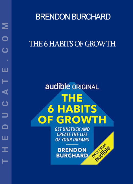 Brendon Burchard - The 6 Habits of Growth