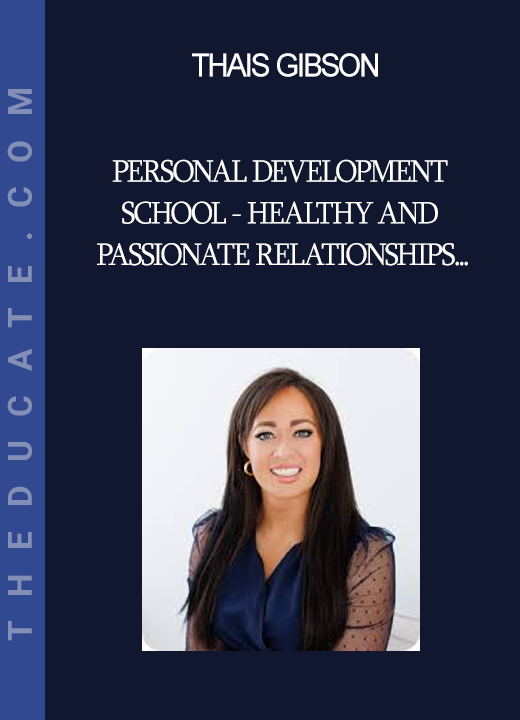 Thais Gibson - Personal Development School - Healthy and Passionate Relationships after Emotional Pain (Re-Programming the Fearful Avoidant Attachment Style)