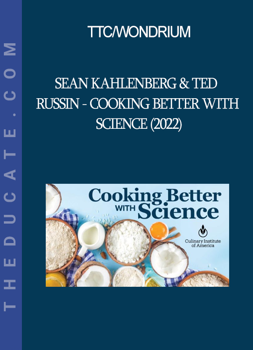 TTC/Wondrium - Sean Kahlenberg & Ted Russin - Cooking Better with Science (2022)