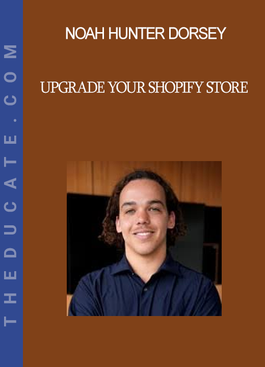 Noah Hunter Dorsey - Upgrade Your Shopify Store