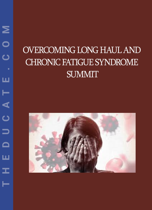 Overcoming Long Haul and Chronic Fatigue Syndrome Summit