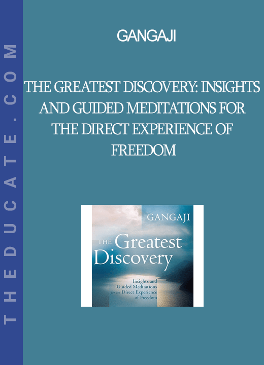 Gangaji - The Greatest Discovery: Insights and Guided Meditations for the Direct Experience of Freedom