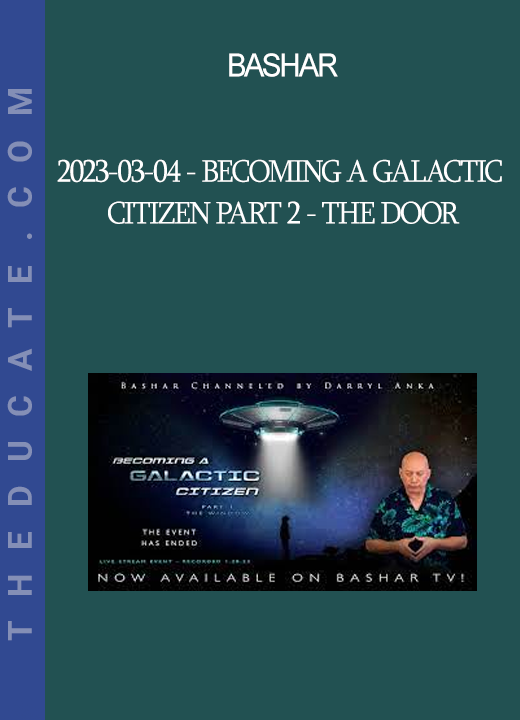 Bashar - 2023-03-04 - Becoming a Galactic Citizen Part 2 - The Door