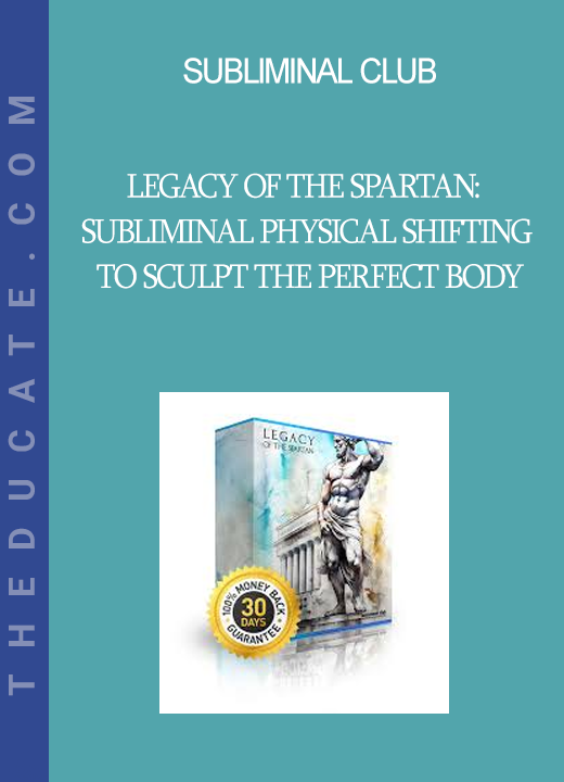 Subliminal Club - Legacy of the Spartan: Subliminal Physical Shifting to Sculpt the Perfect Body