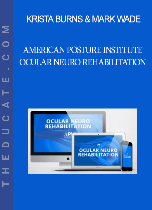 Krista Burns & Mark Wade - American Posture Institute - Ocular Neuro Rehabilitation