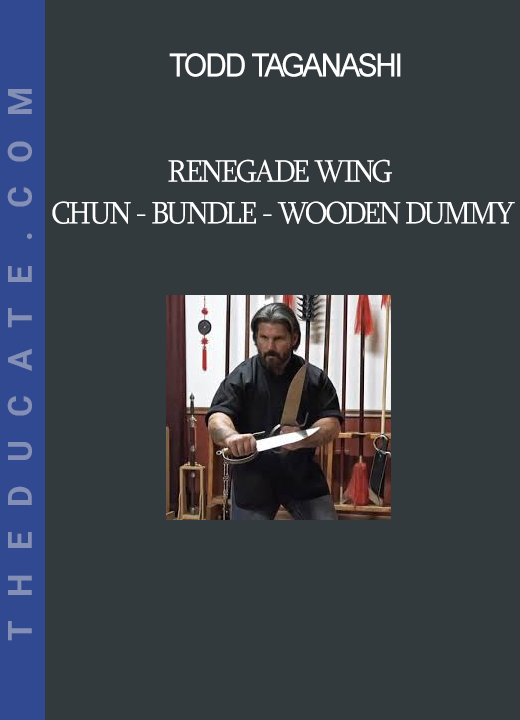 Todd Taganashi - Renegade Wing Chun - Bundle - Wooden Dummy