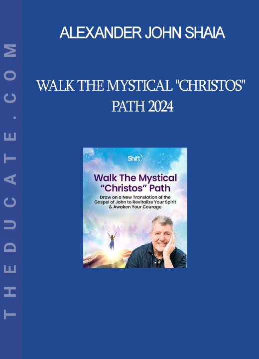 Alexander John Shaia - Walk The Mystical "Christos" Path 2024