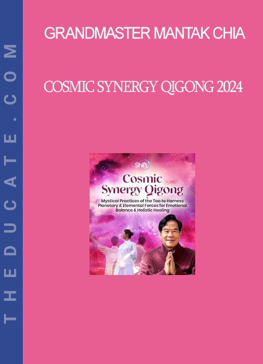 Grandmaster Mantak Chia - Cosmic Synergy Qigong 2024