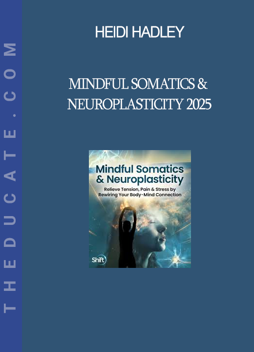 Heidi Hadley - Mindful Somatics & Neuroplasticity 2025